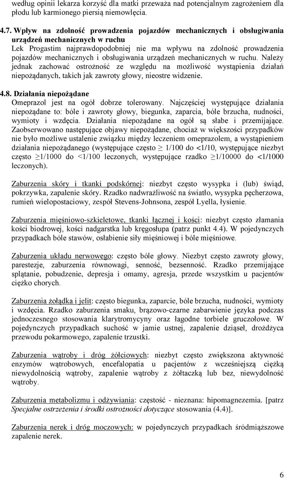 obsługiwania urządzeń mechanicznych w ruchu. Należy jednak zachować ostrożność ze względu na możliwość wystąpienia działań niepożądanych, takich jak zawroty głowy, nieostre widzenie. 4.8.