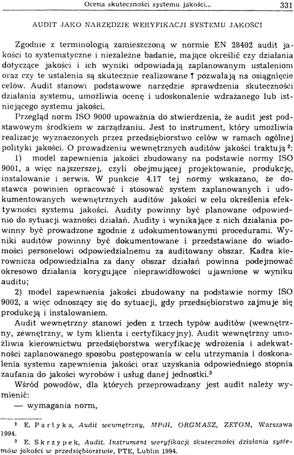 dotyczące jakości i ich wyniki odpowiadają zaplanowanym ustaleniom oraz czy te ustalenia są skutecznie realizowane T pozwalają na osiągnięcie celów.