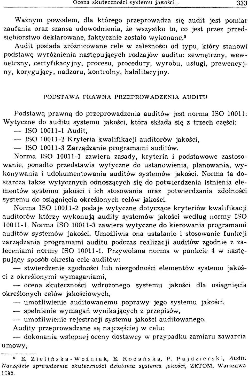 5 A udit posiada zróżnicowane cele w zależności od typu, który stanowi podstaw ę w yróżnienia n astęp u jący ch rodzajów auditu: zew nętrzny, w ew nętrzny, certyfikacyjny, procesu, procedury, wyrobu,