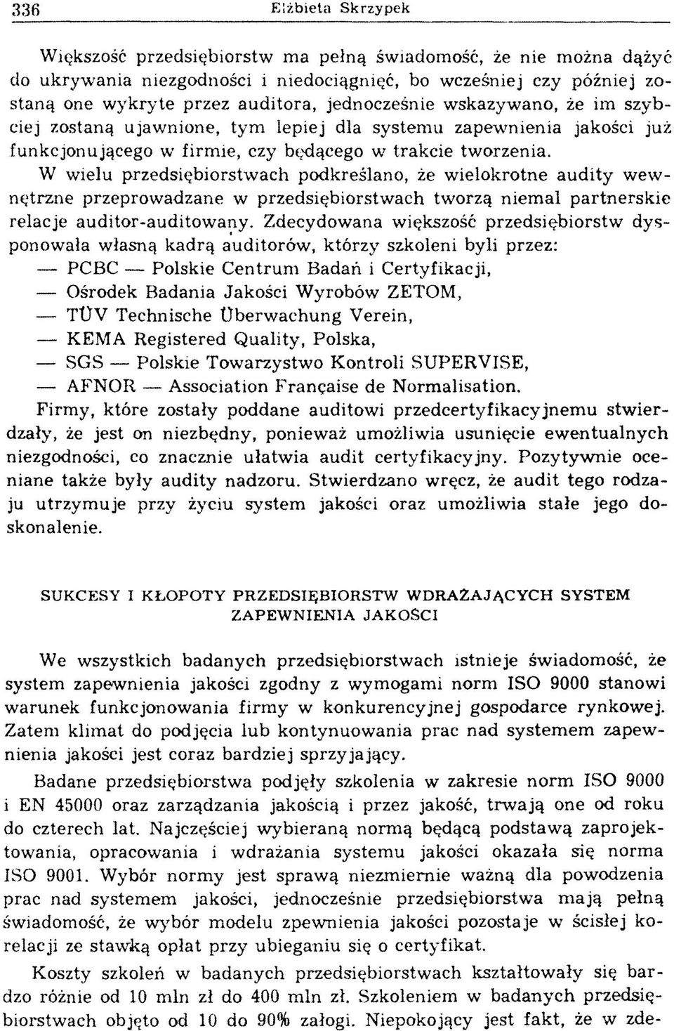 W wielu przedsiębiorstw ach podkreślano, że w ielokrotne a u d ity w ew nętrzne przeprowadzane w przedsiębiorstwach tworzą niem al partnerskie relacje auditor-auditow any.