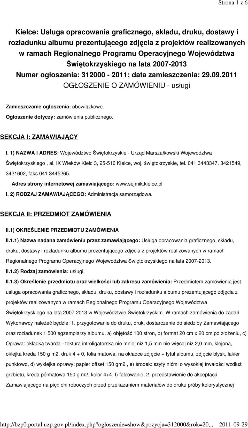 Ogłoszenie dotyczy: zamówienia publicznego. SEKCJA I: ZAMAWIAJĄCY I. 1) NAZWA I ADRES: Województwo Świętokrzyskie - Urząd Marszałkowski Województwa Świętokrzyskiego, al.