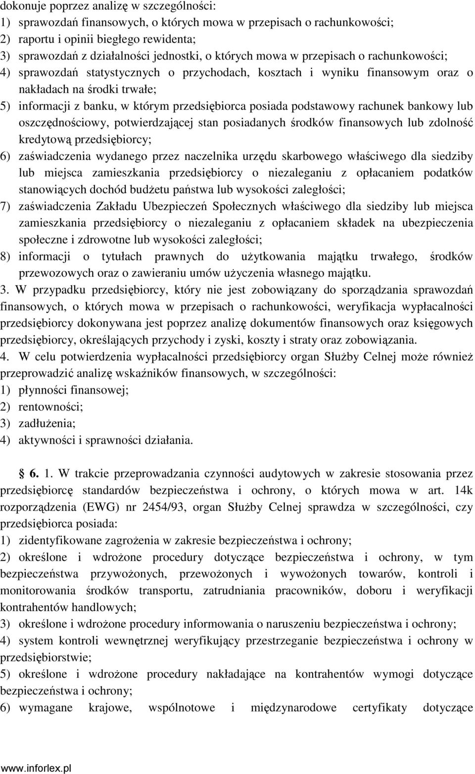 posiada podstawowy rachunek bankowy lub oszczędnościowy, potwierdzającej stan posiadanych środków finansowych lub zdolność kredytową przedsiębiorcy; 6) zaświadczenia wydanego przez naczelnika urzędu