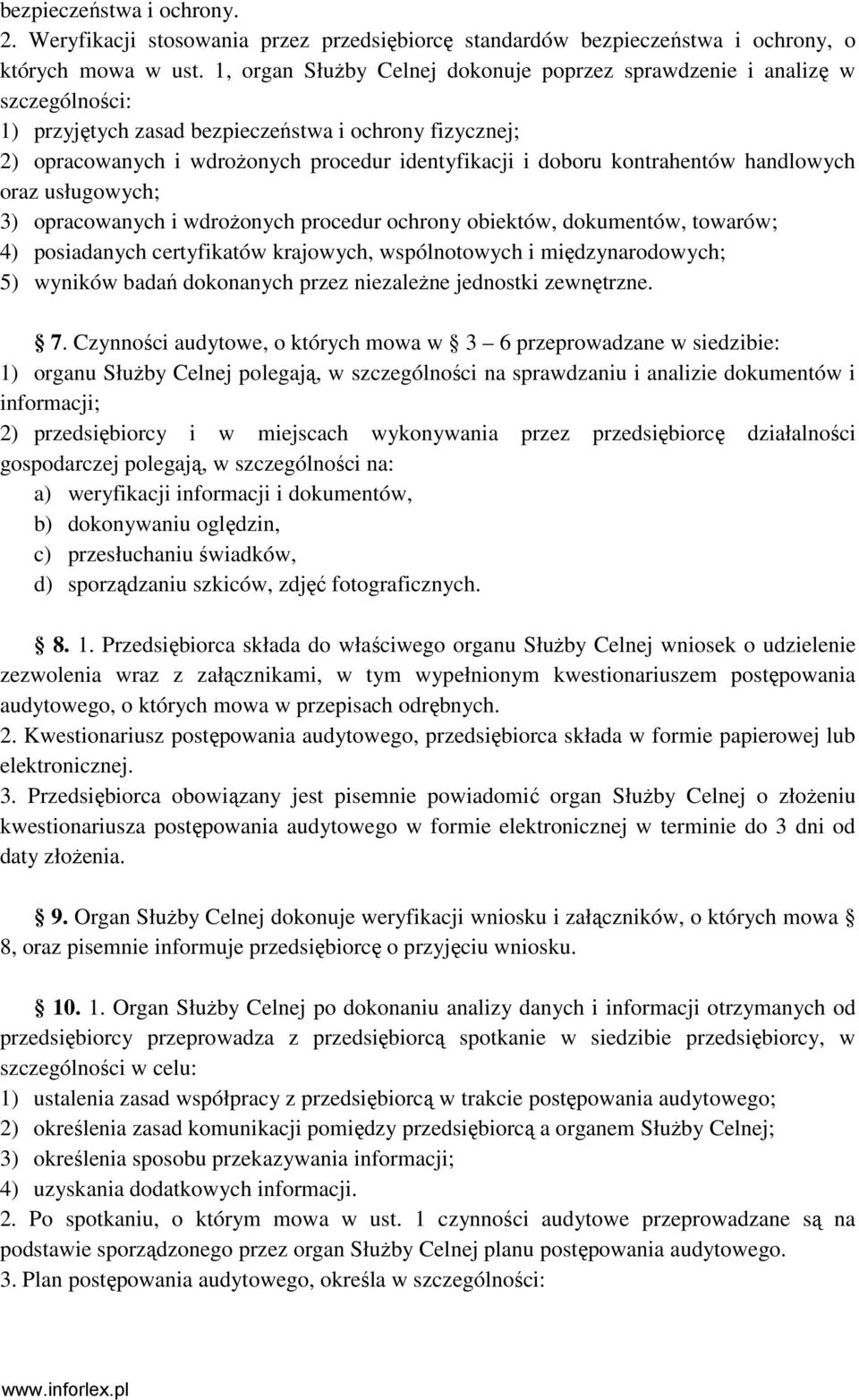 kontrahentów handlowych oraz usługowych; 3) opracowanych i wdroŝonych procedur ochrony obiektów, dokumentów, towarów; 4) posiadanych certyfikatów krajowych, wspólnotowych i międzynarodowych; 5)