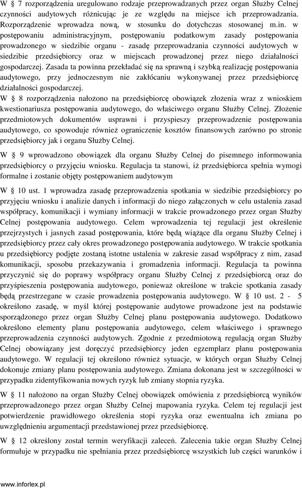 w postępowaniu administracyjnym, postępowaniu podatkowym zasady postępowania prowadzonego w siedzibie organu - zasadę przeprowadzania czynności audytowych w siedzibie przedsiębiorcy oraz w miejscach