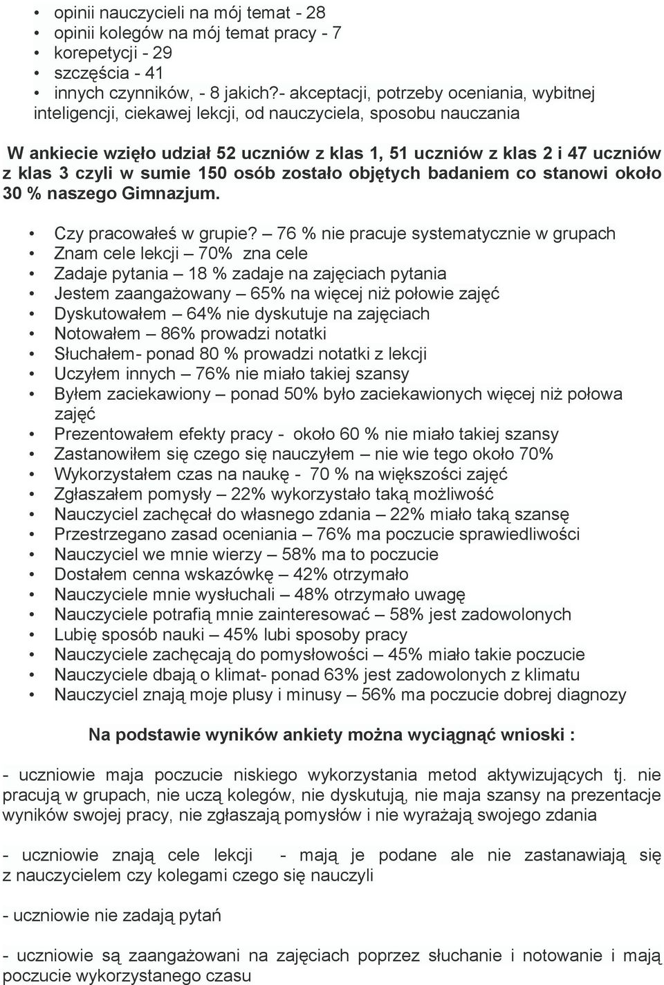 czyli w sumie 150 osób zostało objętych badaniem co stanowi około 30 % naszego Gimnazjum. Czy pracowałeś w grupie?