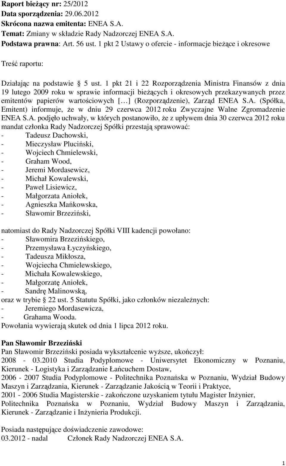 1 pkt 21 i 22 Rozporządzenia Ministra Finansów z dnia 19 lutego 2009 roku w sprawie informacji bieżących i okresowych przekazywanych przez emitentów papierów wartościowych [ ] (Rozporządzenie),