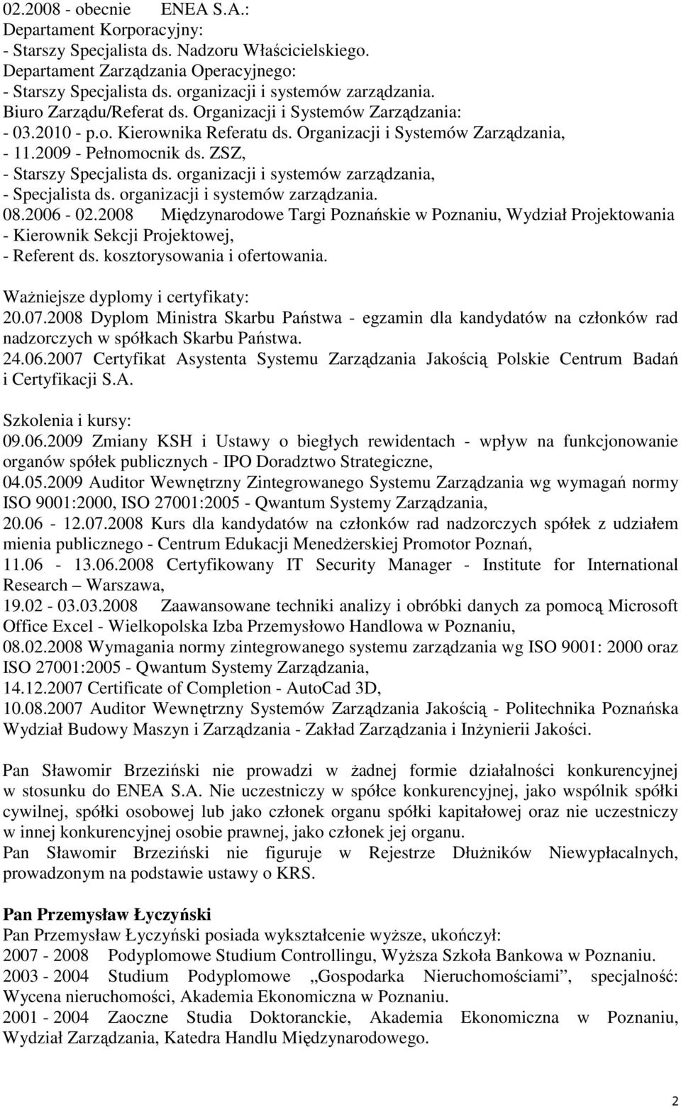 2009 - Pełnomocnik ds. ZSZ, - Starszy Specjalista ds. organizacji i systemów zarządzania, - Specjalista ds. organizacji i systemów zarządzania. 08.2006-02.