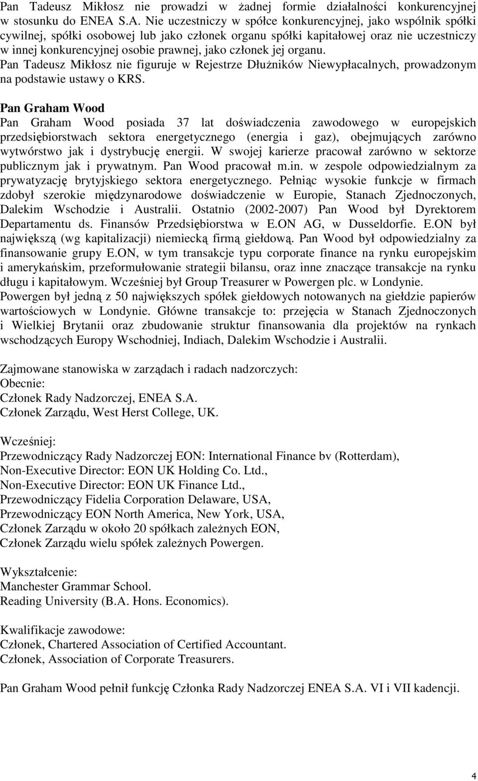 energii. W swojej karierze pracował zarówno w sektorze publicznym jak i prywatnym. Pan Wood pracował m.in. w zespole odpowiedzialnym za prywatyzację brytyjskiego sektora energetycznego.