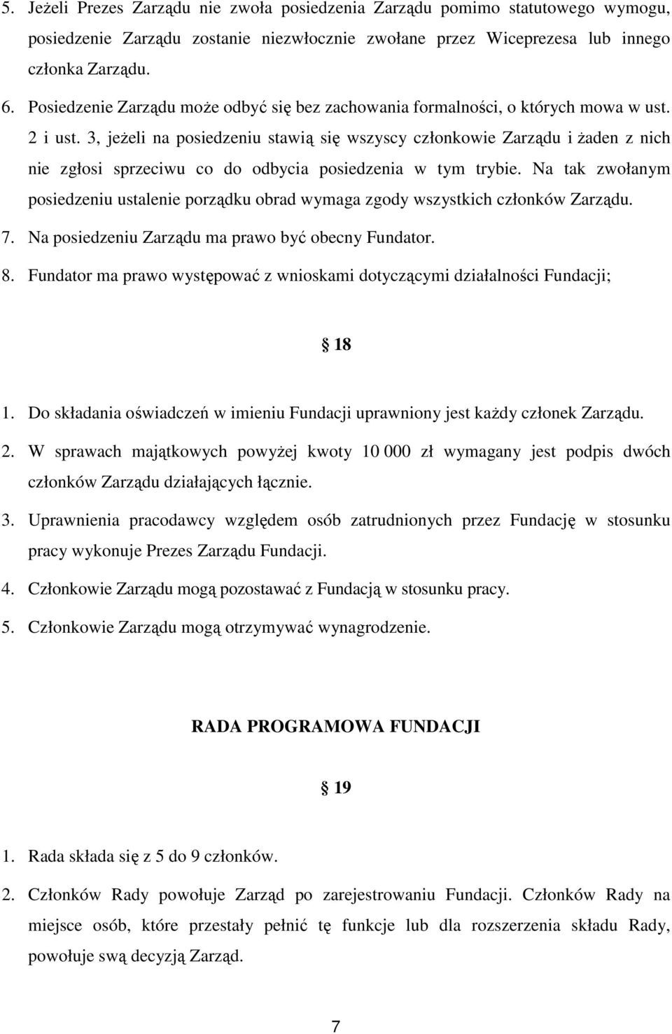 3, jeżeli na posiedzeniu stawią się wszyscy członkowie Zarządu i żaden z nich nie zgłosi sprzeciwu co do odbycia posiedzenia w tym trybie.