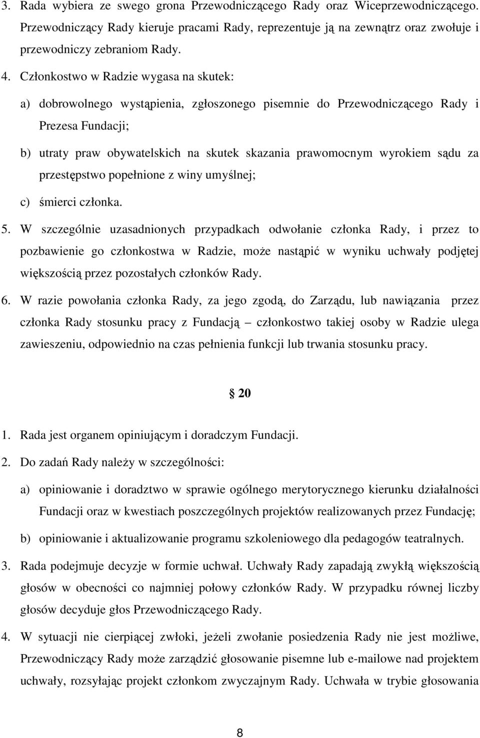 wyrokiem sądu za przestępstwo popełnione z winy umyślnej; c) śmierci członka. 5.