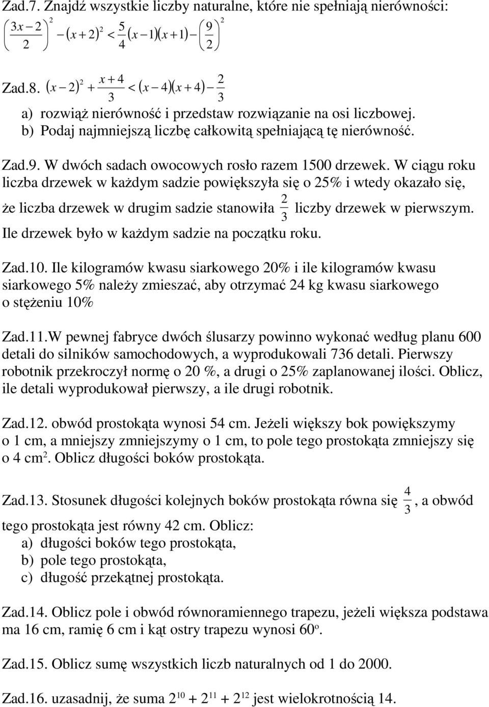 W ciągu roku liczba drzewek w kaŝdym sadzie powiększyła się o % i wtedy okazało się, Ŝe liczba drzewek w drugim sadzie stanowiła liczby drzewek w pierwszym.