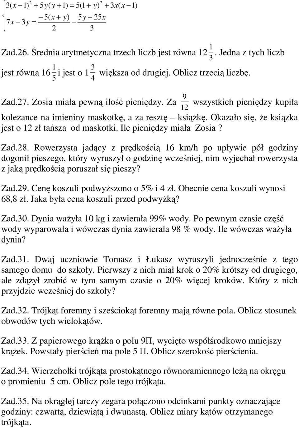 Rowerzysta jadący z prędkością km/h po upływie pół godziny dogonił pieszego, który wyruszył o godzinę wcześniej, nim wyjechał rowerzysta z jaką prędkością poruszał się pieszy? Zad.