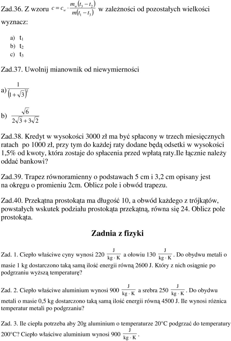 ile łącznie naleŝy oddać bankowi? Zad.. Trapez równoramienny o podstawach cm i, cm opisany jest na okręgu o promieniu cm. Oblicz pole i obwód trapezu. Zad.0.