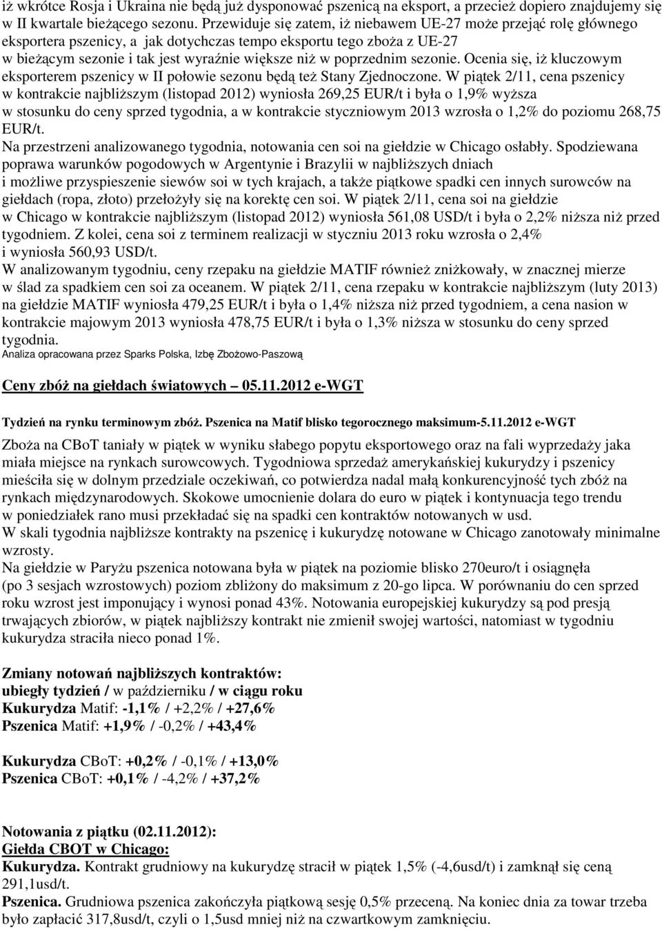 poprzednim sezonie. Ocenia się, iż kluczowym eksporterem pszenicy w II połowie sezonu będą też Stany Zjednoczone.