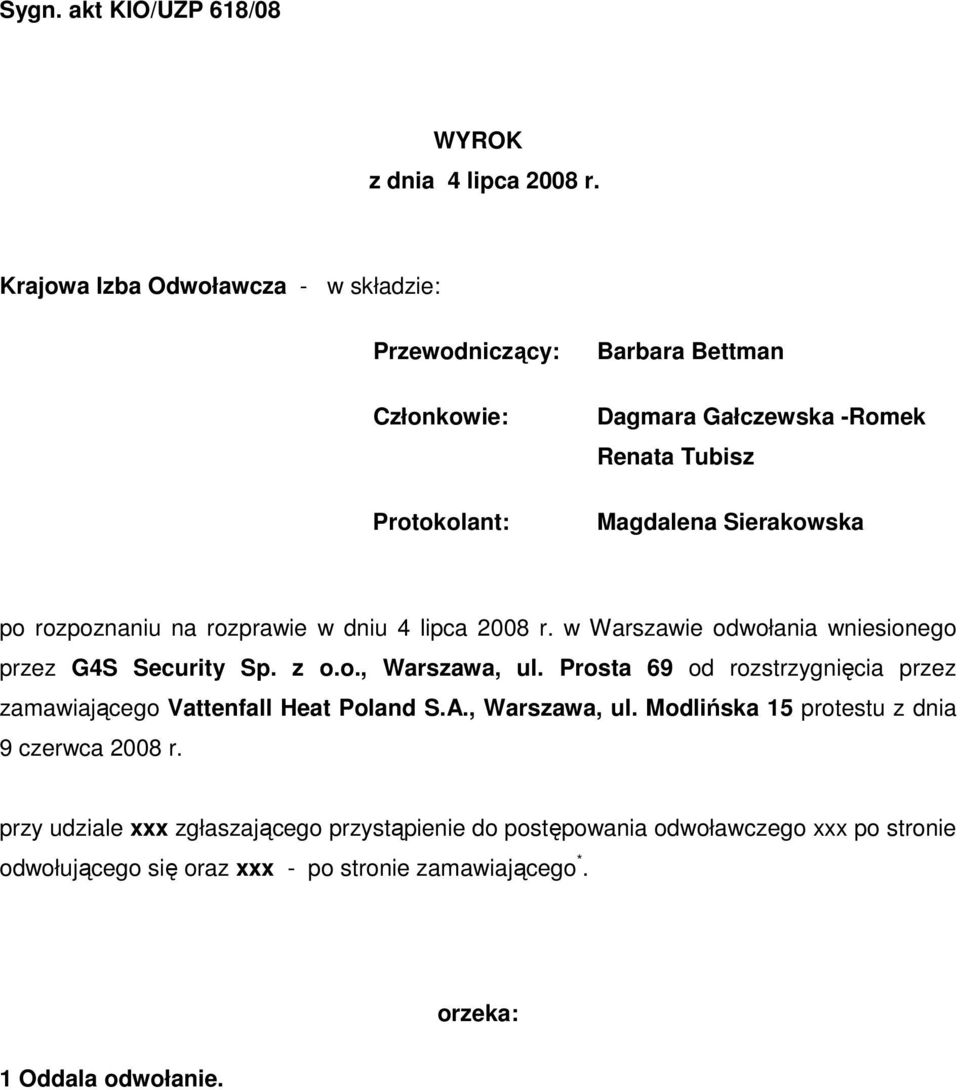 rozpoznaniu na rozprawie w dniu 4 lipca 2008 r. w Warszawie odwołania wniesionego przez G4S Security Sp. z o.o., Warszawa, ul.