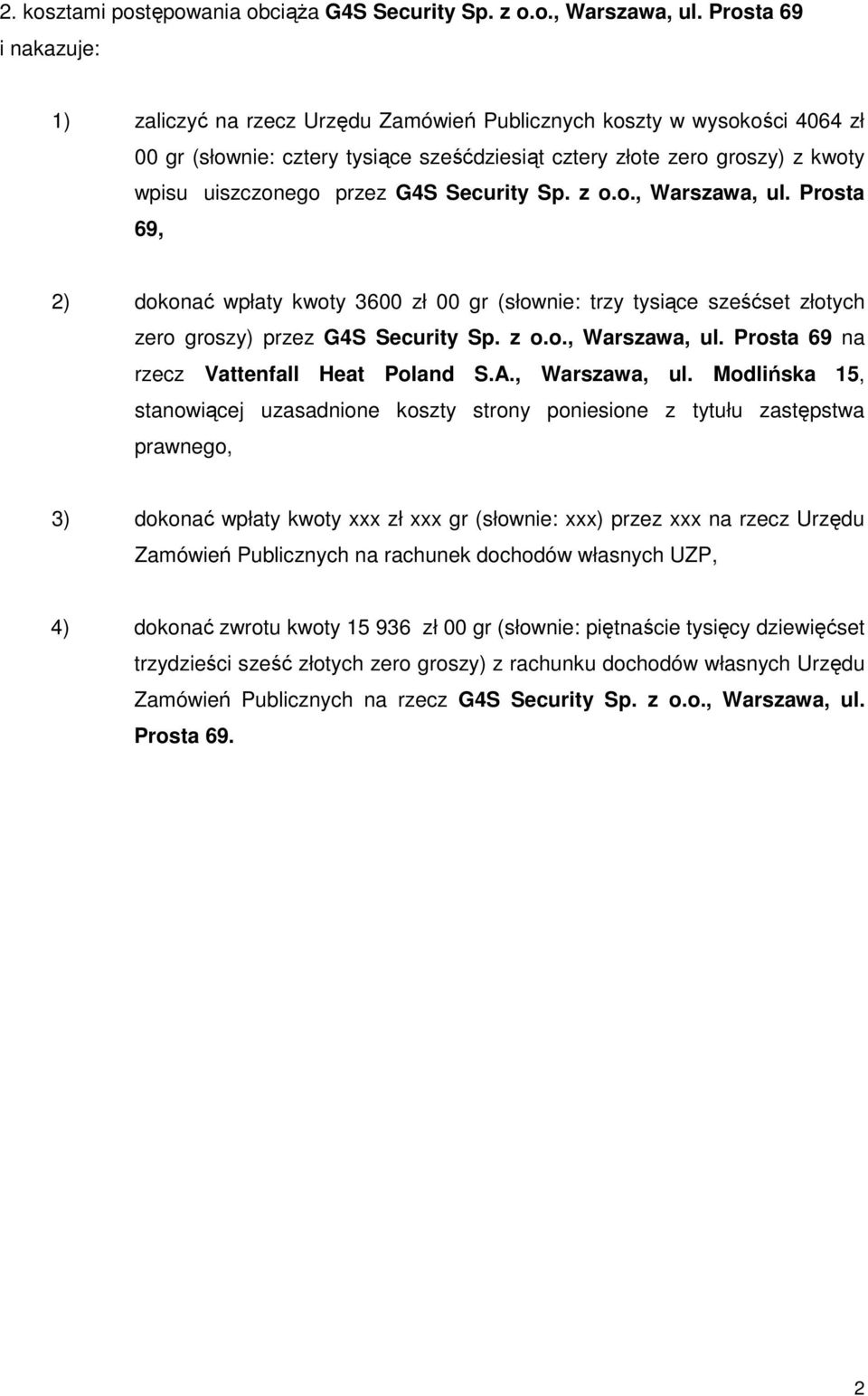 przez G4S Security Sp. z o.o., Warszawa, ul. Prosta 69, 2) dokonać wpłaty kwoty 3600 zł 00 gr (słownie: trzy tysiące sześćset złotych zero groszy) przez G4S Security Sp. z o.o., Warszawa, ul. Prosta 69 na rzecz Vattenfall Heat Poland S.