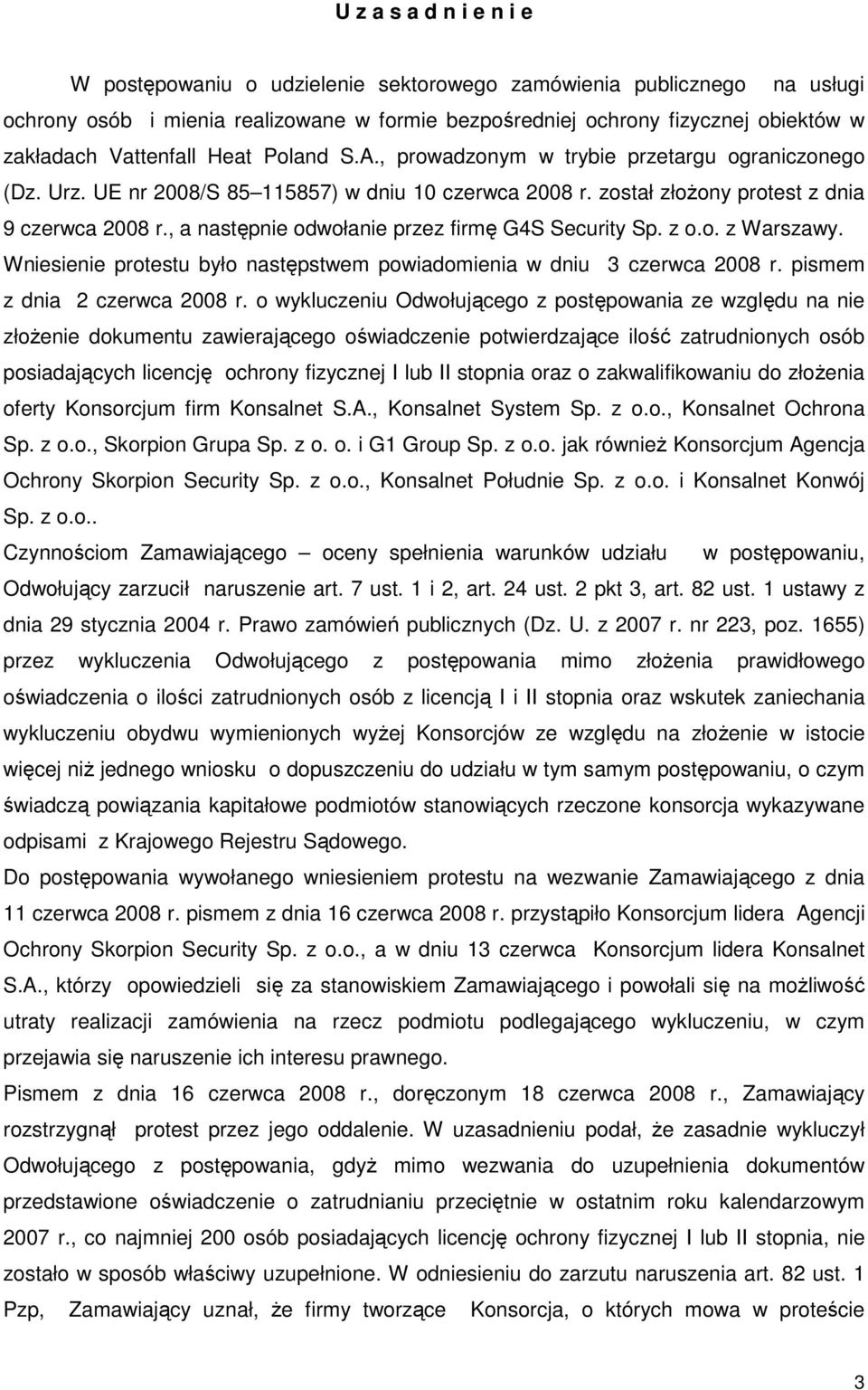 , a następnie odwołanie przez firmę G4S Security Sp. z o.o. z Warszawy. Wniesienie protestu było następstwem powiadomienia w dniu 3 czerwca 2008 r. pismem z dnia 2 czerwca 2008 r.