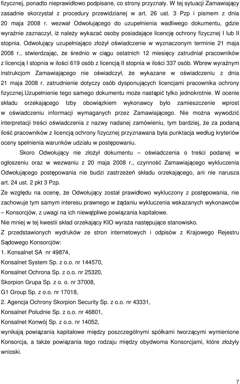 Odwołujący uzupełniająco złoŝył oświadczenie w wyznaczonym terminie 21 maja 2008 r.