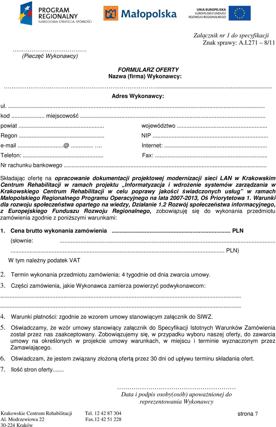 .. Składając ofertę na opracowanie dokumentacji projektowej modernizacji sieci LAN w Krakowskim Centrum Rehabilitacji w ramach projektu Informatyzacja i wdrożenie systemów zarządzania w Krakowskiego