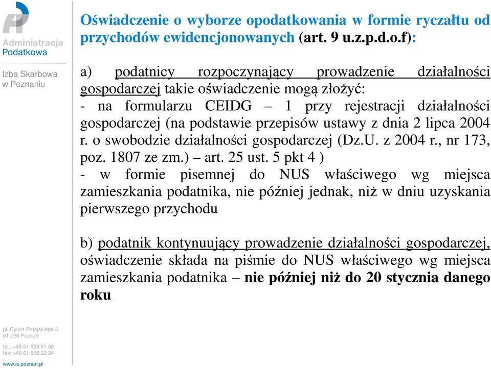 mogą złożyć: - na formularzu CEIDG 1 przy rejestracji działalności gospodarczej (na podstawie przepisów ustawy z dnia 2 lipca 2004 r. o swobodzie działalności gospodarczej (Dz.U. z 2004 r.