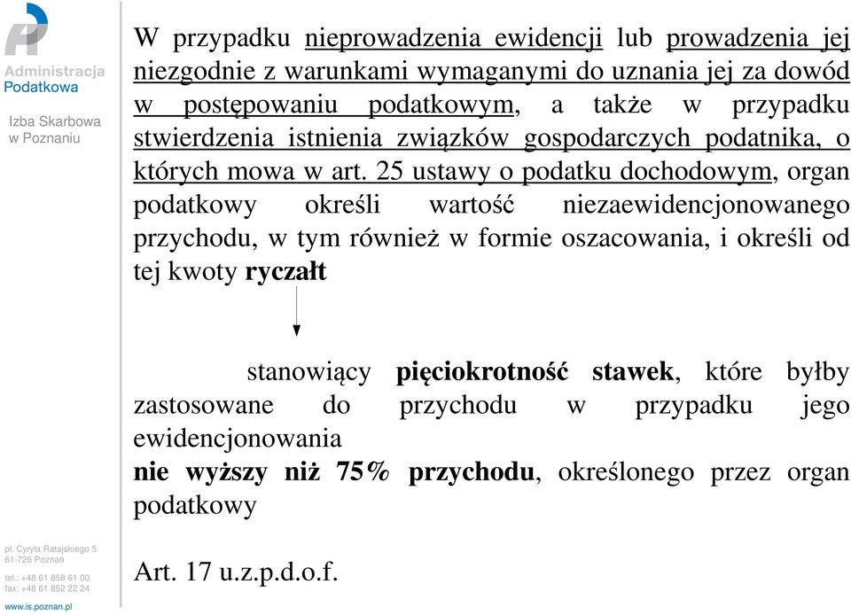 25 ustawy o podatku dochodowym, organ podatkowy określi wartość niezaewidencjonowanego przychodu, w tym również w formie oszacowania, i określi od tej