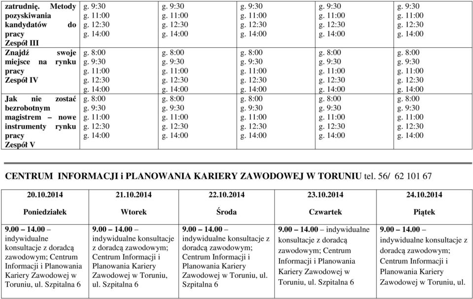 ZAWODOWEJ W TORUNIU tel. 56/ 62 101 67 20.10.2014 21.10.2014 22.10.2014 23.10.2014 24.10.2014 Poniedziałek Wtorek Środa Czwartek Piątek 9.00 14.