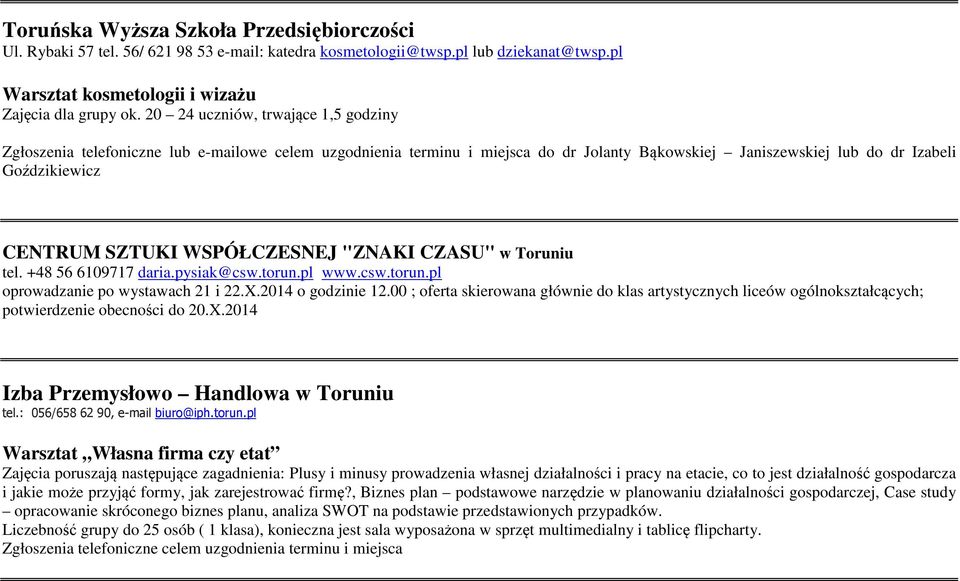 WSPÓŁCZESNEJ "ZNAKI CZASU" w Toruniu tel. +48 56 6109717 daria.pysiak@csw.torun.pl www.csw.torun.pl oprowadzanie po wystawach 21 i 22.X.2014 o godzinie 12.