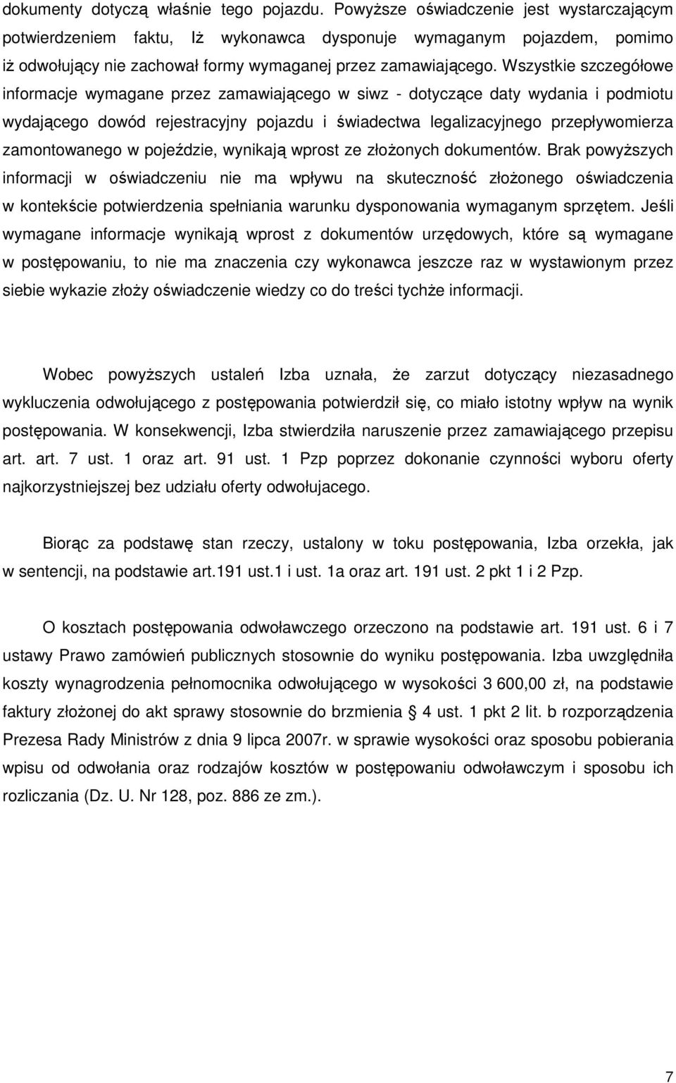 Wszystkie szczegółowe informacje wymagane przez zamawiającego w siwz - dotyczące daty wydania i podmiotu wydającego dowód rejestracyjny pojazdu i świadectwa legalizacyjnego przepływomierza