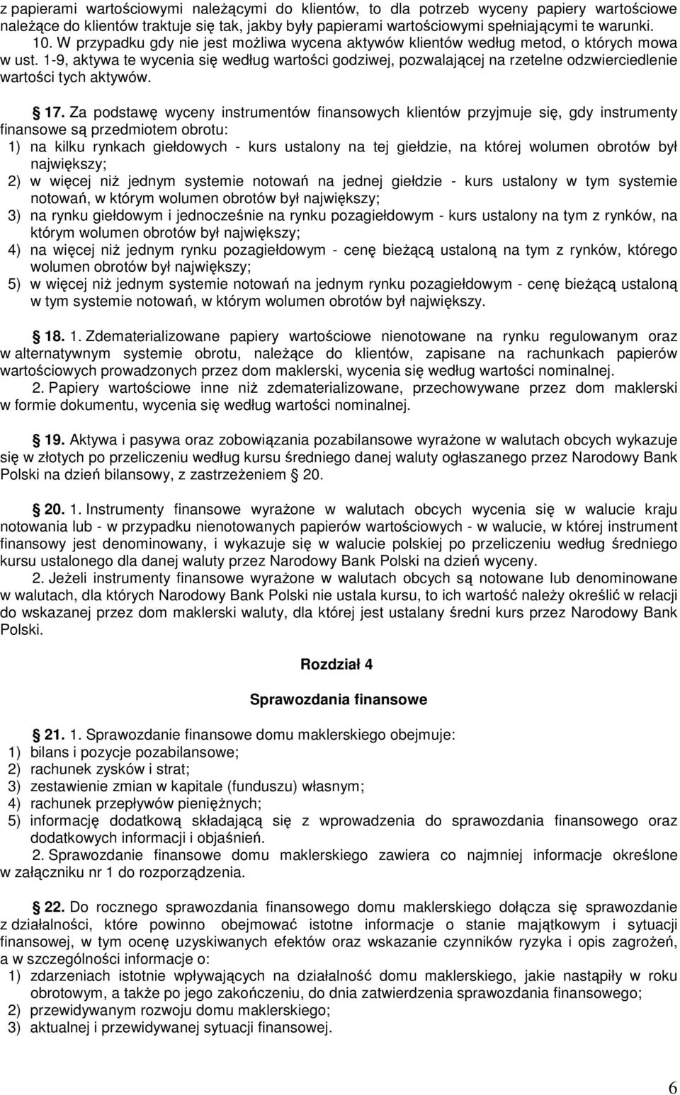 1-9, aktywa te wycenia się według wartości godziwej, pozwalającej na rzetelne odzwierciedlenie wartości tych aktywów. 17.