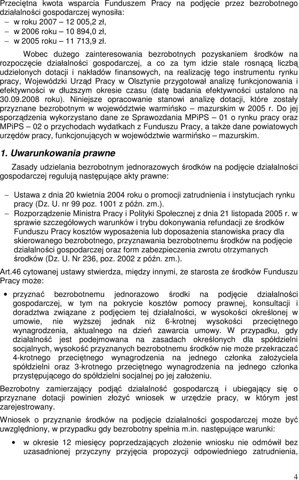 realizację tego instrumentu rynku pracy, Wojewódzki Urząd Pracy w Olsztynie przygotował analizę funkcjonowania i efektywności w dłuŝszym okresie czasu (datę badania efektywności ustalono na 30.09.