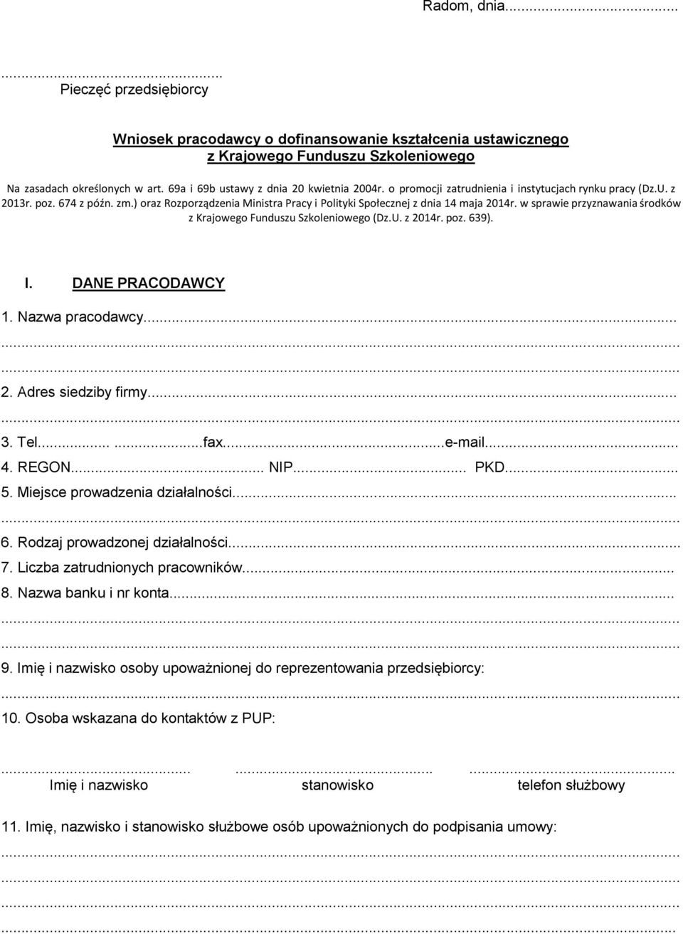 ) oraz Rozporządzenia Ministra Pracy i Polityki Społecznej z dnia 14 maja 2014r. w sprawie przyznawania środków z Krajowego Funduszu Szkoleniowego (Dz.U. z 2014r. poz. 639). I. DANE PRACODAWCY 1.