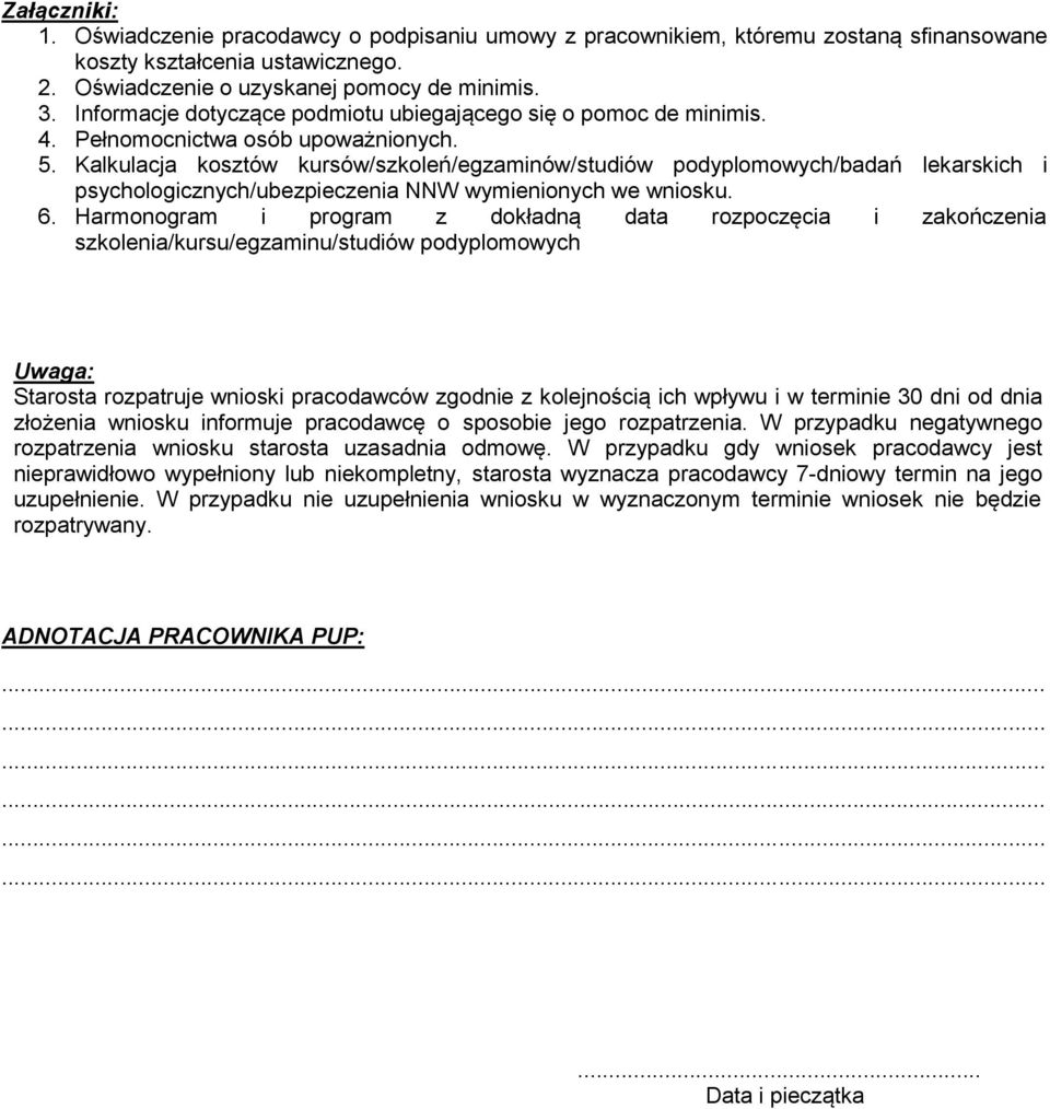 Kalkulacja kosztów kursów/szkoleń/egzaminów/studiów podyplomowych/badań lekarskich i psychologicznych/ubezpieczenia NNW wymienionych we wniosku. 6.