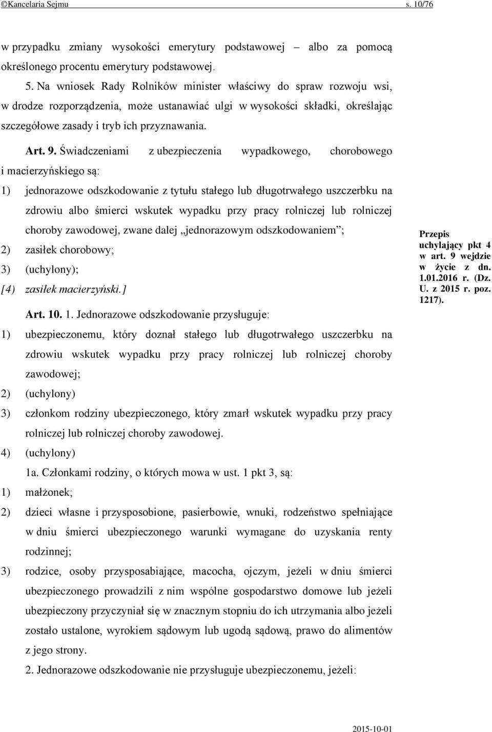 Świadczeniami z ubezpieczenia wypadkowego, chorobowego i macierzyńskiego są: 1) jednorazowe odszkodowanie z tytułu stałego lub długotrwałego uszczerbku na zdrowiu albo śmierci wskutek wypadku przy