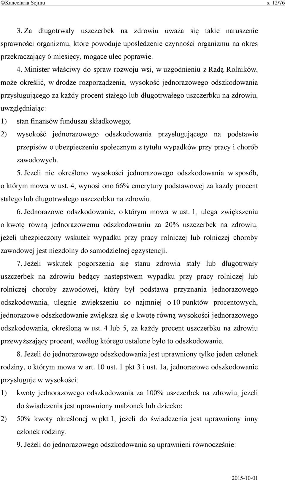 Minister właściwy do spraw rozwoju wsi, w uzgodnieniu z Radą Rolników, może określić, w drodze rozporządzenia, wysokość jednorazowego odszkodowania przysługującego za każdy procent stałego lub