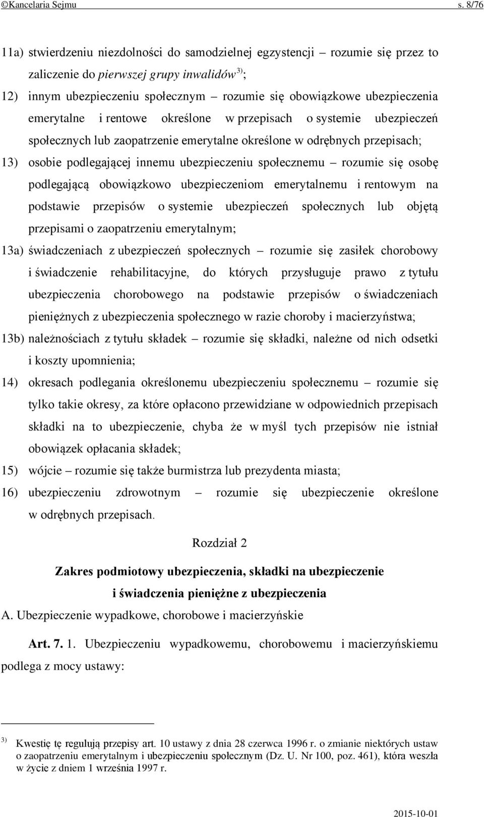 ubezpieczenia emerytalne i rentowe określone w przepisach o systemie ubezpieczeń społecznych lub zaopatrzenie emerytalne określone w odrębnych przepisach; 13) osobie podlegającej innemu ubezpieczeniu