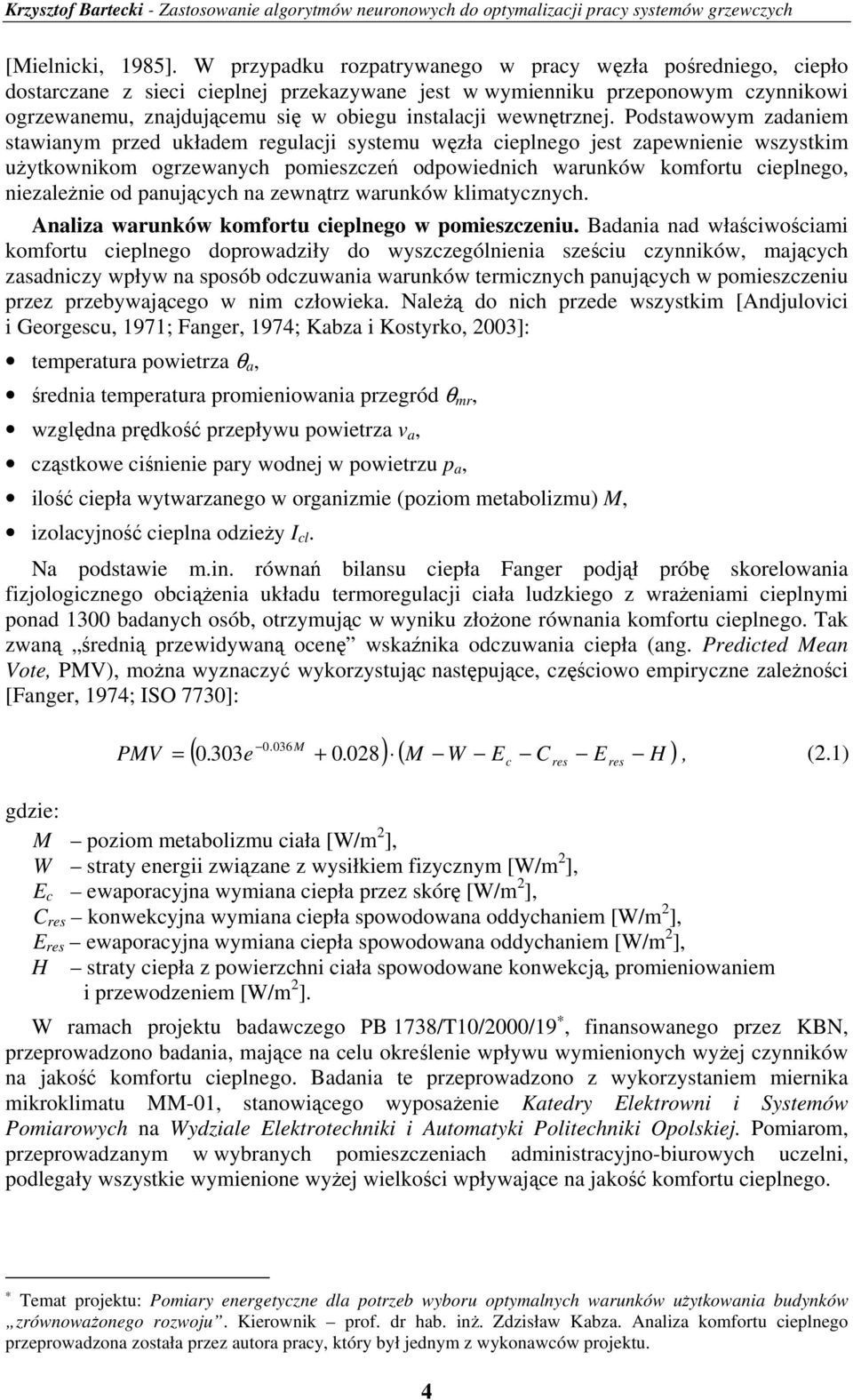 Podawowym zadaniem awianym rzed układem regulacji yemu węzła cielnego je zaewnienie wzykim uŝykownikom ogrzewanych omiezczeń odowiednich warunków komforu cielnego niezaleŝnie od anujących na zewnąrz