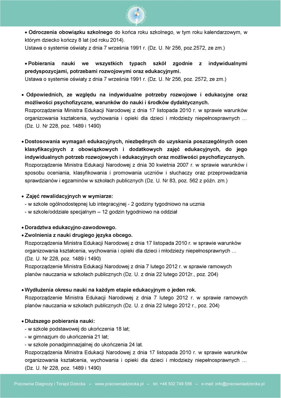 U. Nr 256, poz. 2572, ze zm.) Odpowiednich, ze względu na indywidualne potrzeby rozwojowe i edukacyjne oraz możliwości psychofizyczne, warunków do nauki i środków dydaktycznych. (Dz. U. Nr 228, poz.