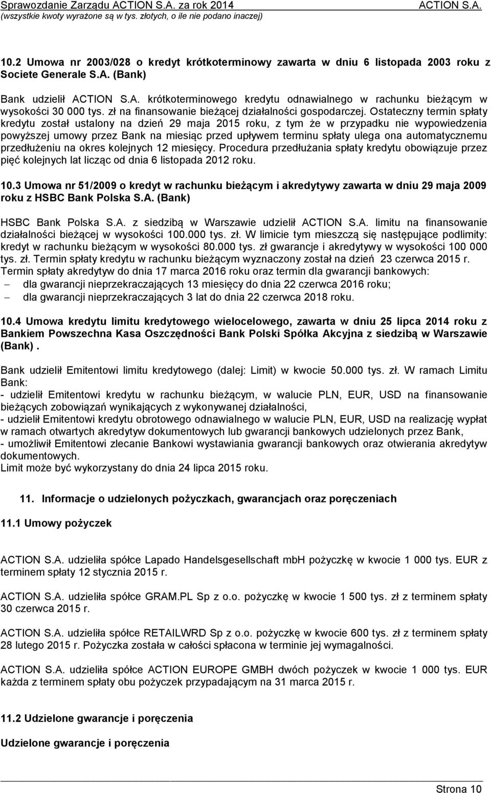 Ostateczny termin spłaty kredytu został ustalony na dzień 29 maja 2015 roku, z tym że w przypadku nie wypowiedzenia powyższej umowy przez Bank na miesiąc przed upływem terminu spłaty ulega ona