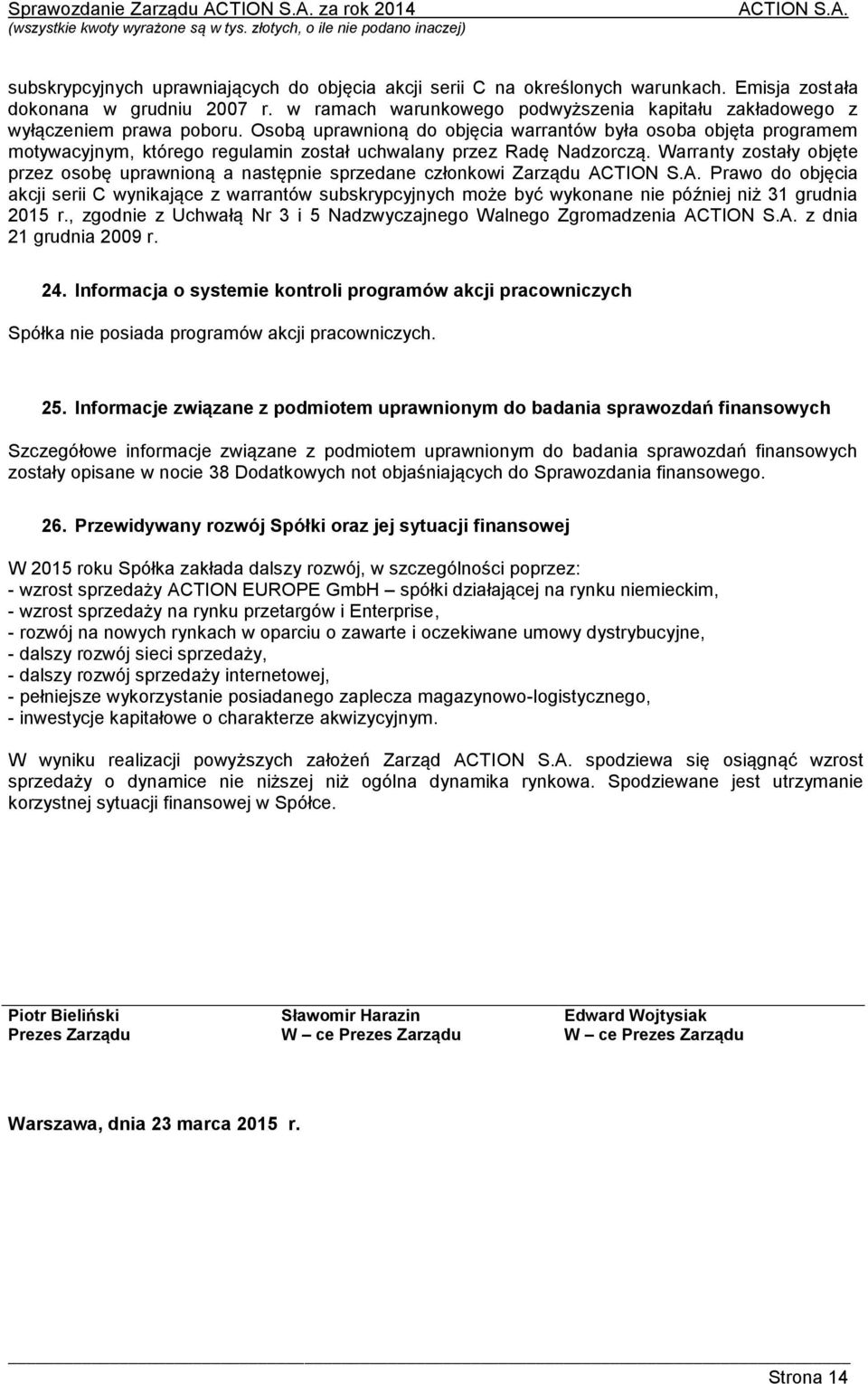 Osobą uprawnioną do objęcia warrantów była osoba objęta programem motywacyjnym, którego regulamin został uchwalany przez Radę Nadzorczą.