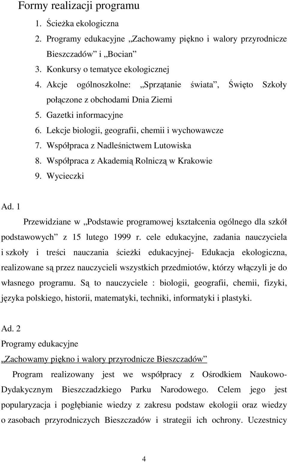 Współpraca z Nadleśnictwem Lutowiska 8. Współpraca z Akademią Rolniczą w Krakowie 9. Wycieczki Ad.