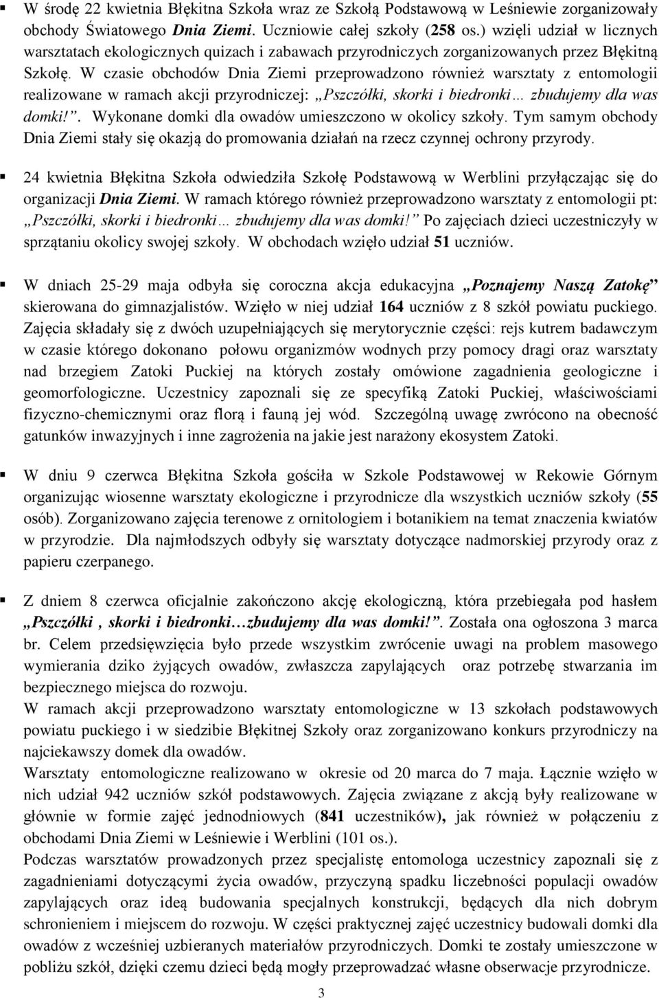 W czasie obchodów Dnia Ziemi przeprowadzono również warsztaty z entomologii realizowane w ramach akcji przyrodniczej: Pszczółki, skorki i biedronki zbudujemy dla was domki!