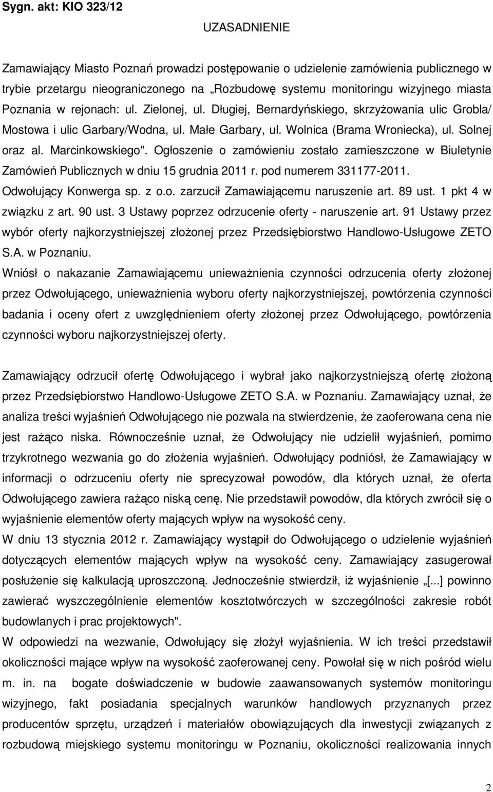 Marcinkowskiego". Ogłoszenie o zamówieniu zostało zamieszczone w Biuletynie Zamówień Publicznych w dniu 15 grudnia 2011 r. pod numerem 331177-2011. Odwołujący Konwerga sp. z o.o. zarzucił Zamawiającemu naruszenie art.