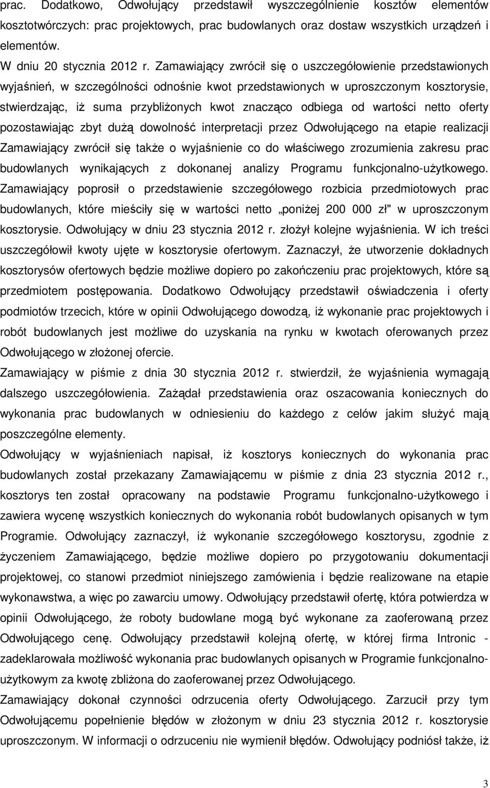 odbiega od wartości netto oferty pozostawiając zbyt dużą dowolność interpretacji przez Odwołującego na etapie realizacji Zamawiający zwrócił się także o wyjaśnienie co do właściwego zrozumienia