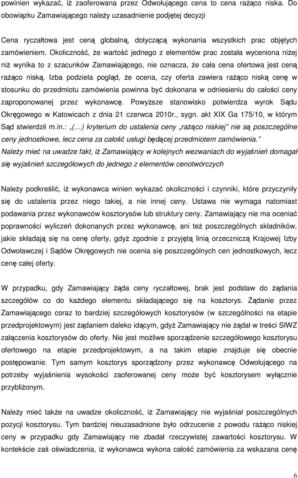 Okoliczność, że wartość jednego z elementów prac została wyceniona niżej niż wynika to z szacunków Zamawiającego, nie oznacza, że cała cena ofertowa jest ceną rażąco niską.