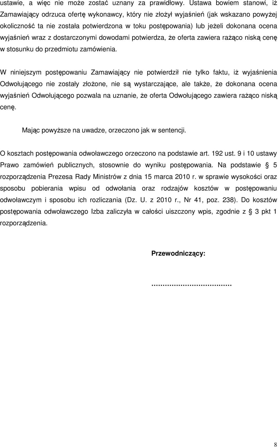 wyjaśnień wraz z dostarczonymi dowodami potwierdza, że oferta zawiera rażąco niską cenę w stosunku do przedmiotu zamówienia.