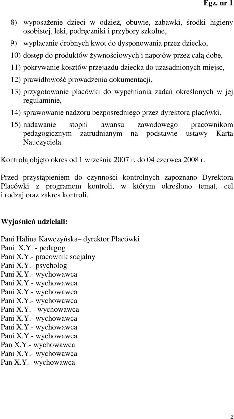 określonych w jej regulaminie, 14) sprawowanie nadzoru bezpośredniego przez dyrektora placówki, 15) nadawanie stopni awansu zawodowego pracownikom pedagogicznym zatrudnianym na podstawie ustawy Karta