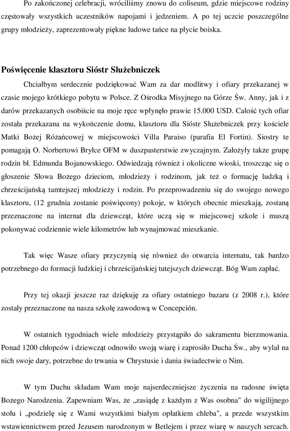 Poświęcenie klasztoru Sióstr Służebniczek Chciałbym serdecznie podziękować Wam za dar modlitwy i ofiary przekazanej w czasie mojego krótkiego pobytu w Polsce. Z Ośrodka Misyjnego na Górze Św.