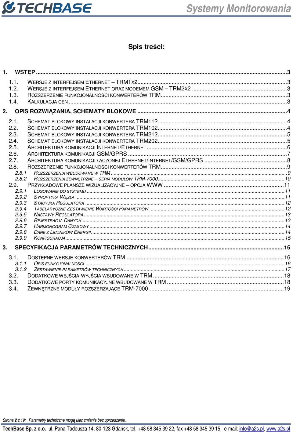 ..5 2.4. SCHEMAT BLOKOWY INSTALACJI KONWERTERA TRM202...5 2.5. ARCHITEKTURA KOMUNIKACJI INTERNET/ETHERNET...6 2.6. ARCHITEKTURA KOMUNIKACJI GSM/GPRS...7 