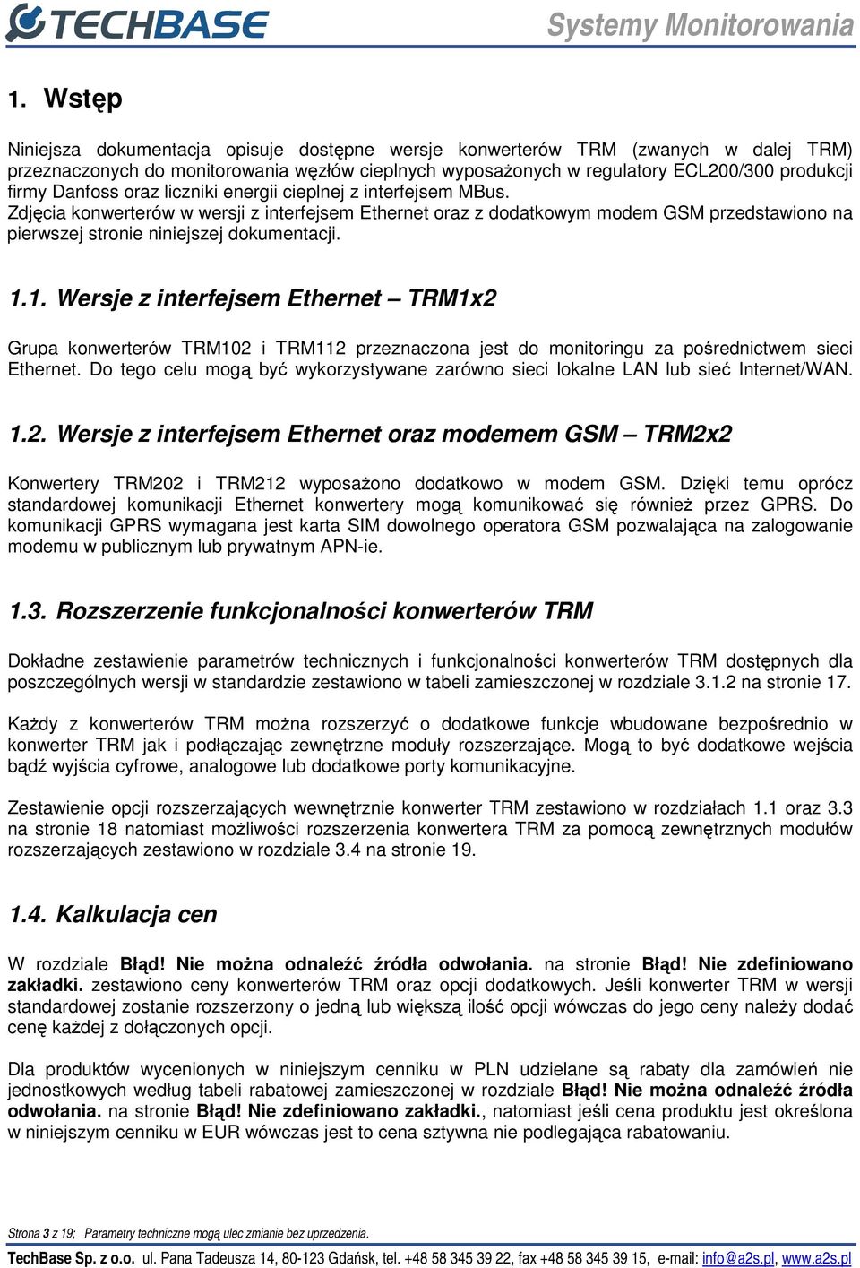 1.1. Wersje z interfejsem Ethernet TRM1x2 Grupa konwerterów TRM102 i TRM112 przeznaczona jest do monitoringu za pośrednictwem sieci Ethernet.