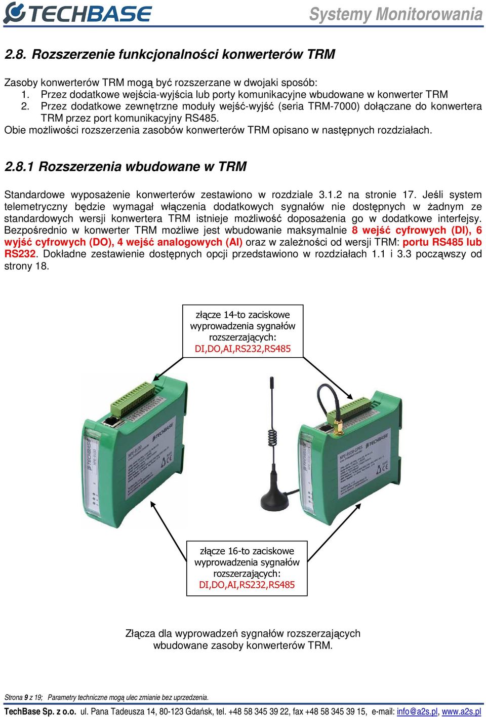 Obie możliwości rozszerzenia zasobów konwerterów TRM opisano w następnych rozdziałach. 2.8.1 Rozszerzenia wbudowane w TRM Standardowe wyposażenie konwerterów zestawiono w rozdziale 3.1.2 na stronie 17.